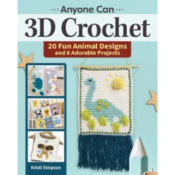 Fox Chapel Publishing Anyone Can 3D Crochet Book